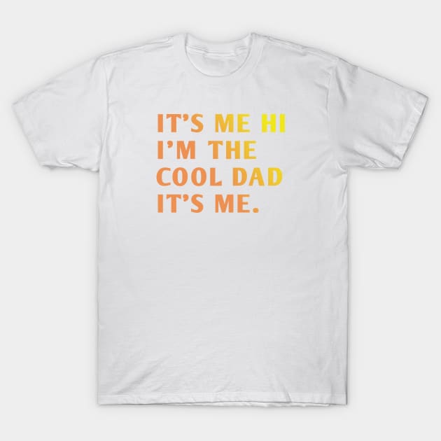 IT'S ME HI I'M THE COOL DAD IT'S ME. T-Shirt by BlackMeme94